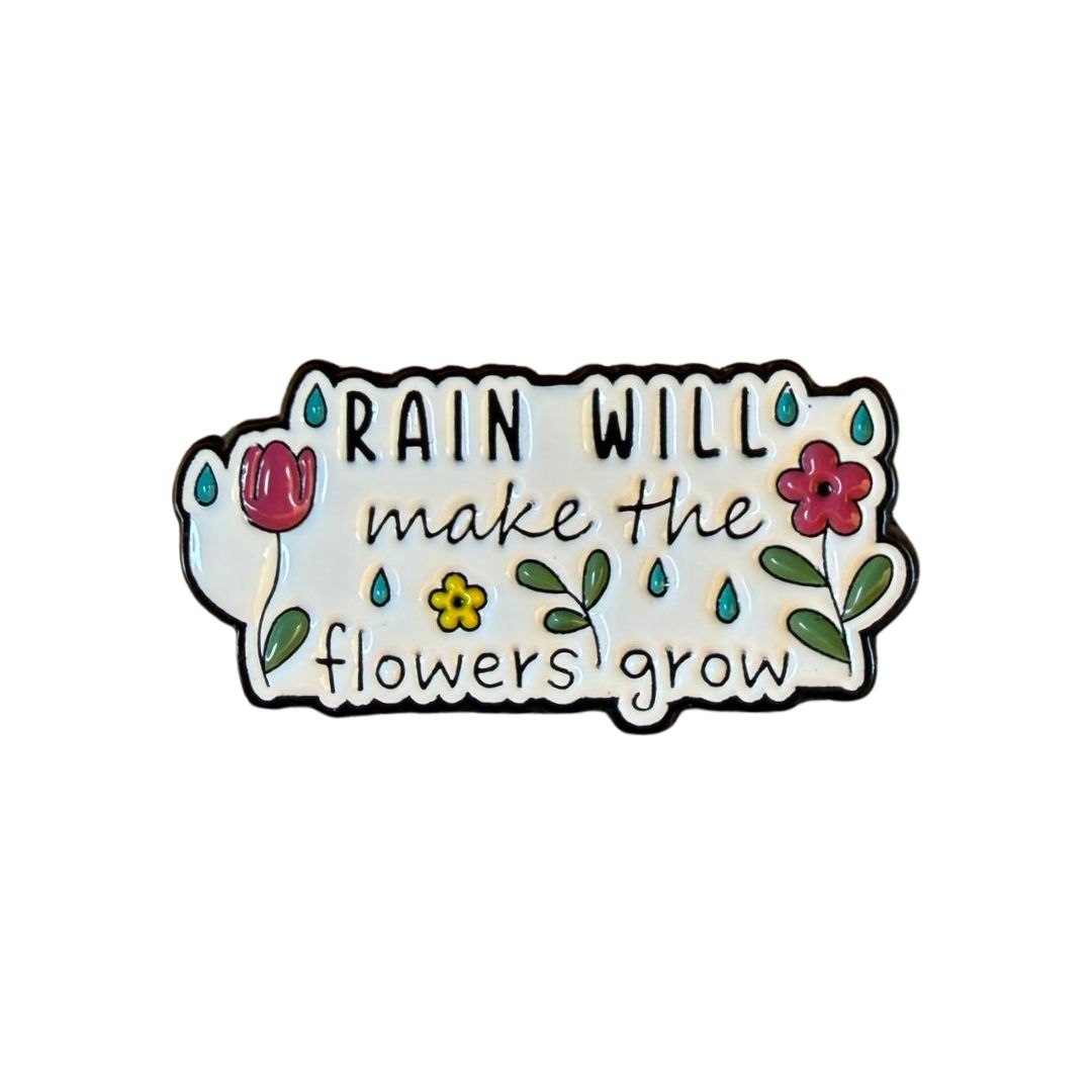 Rain will make the flowers grow pin