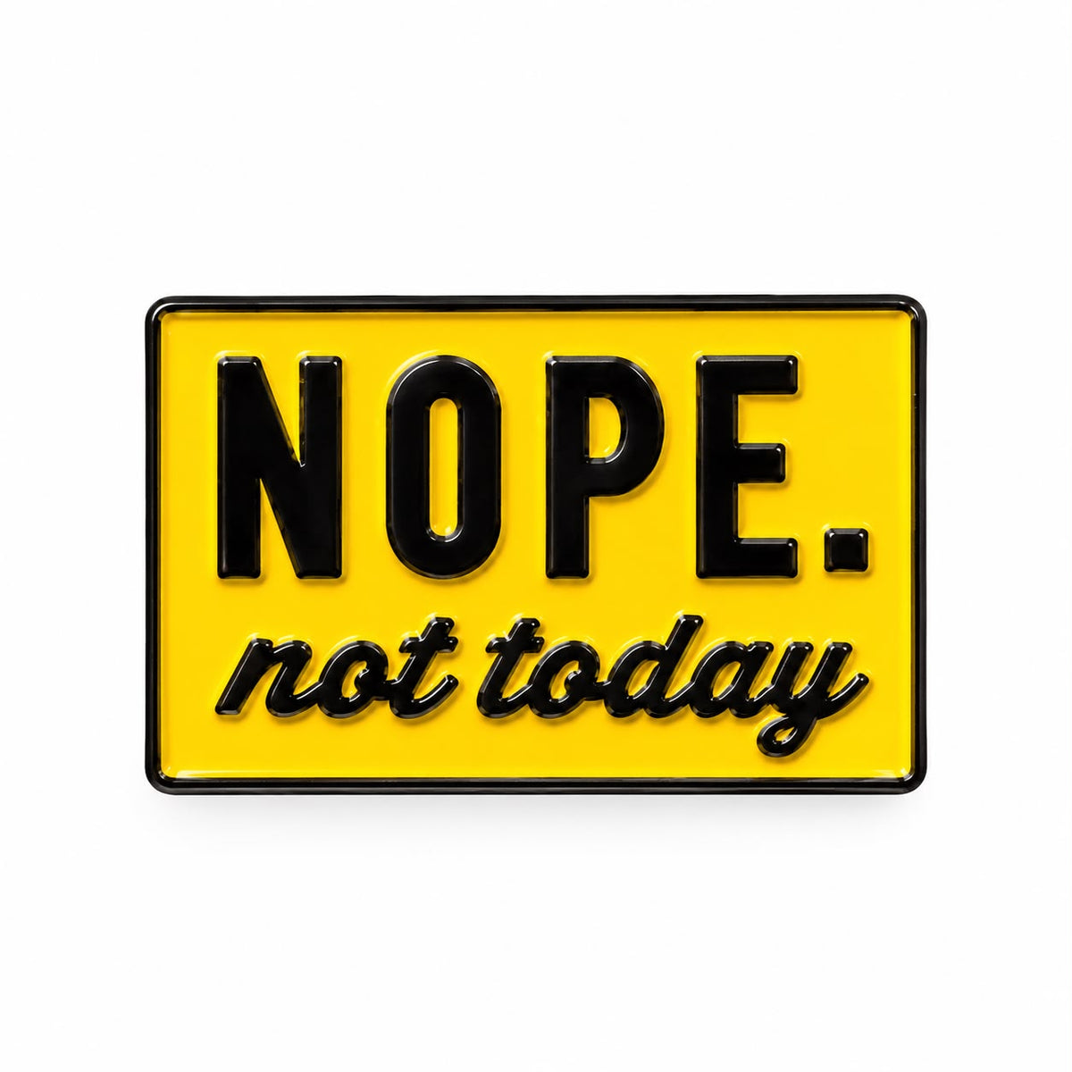 Nope, Not Today Pin