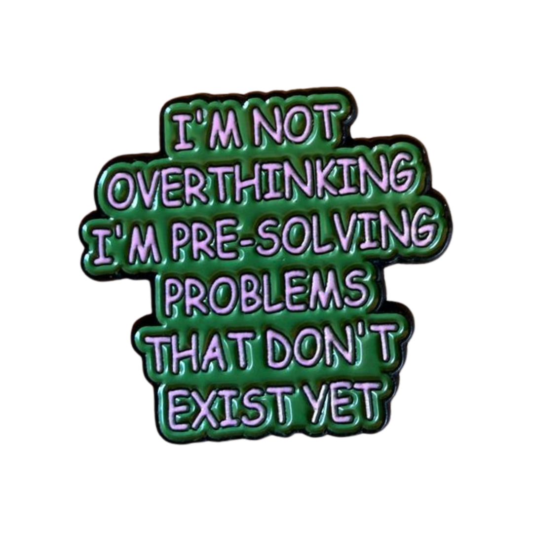 Overthinker pin