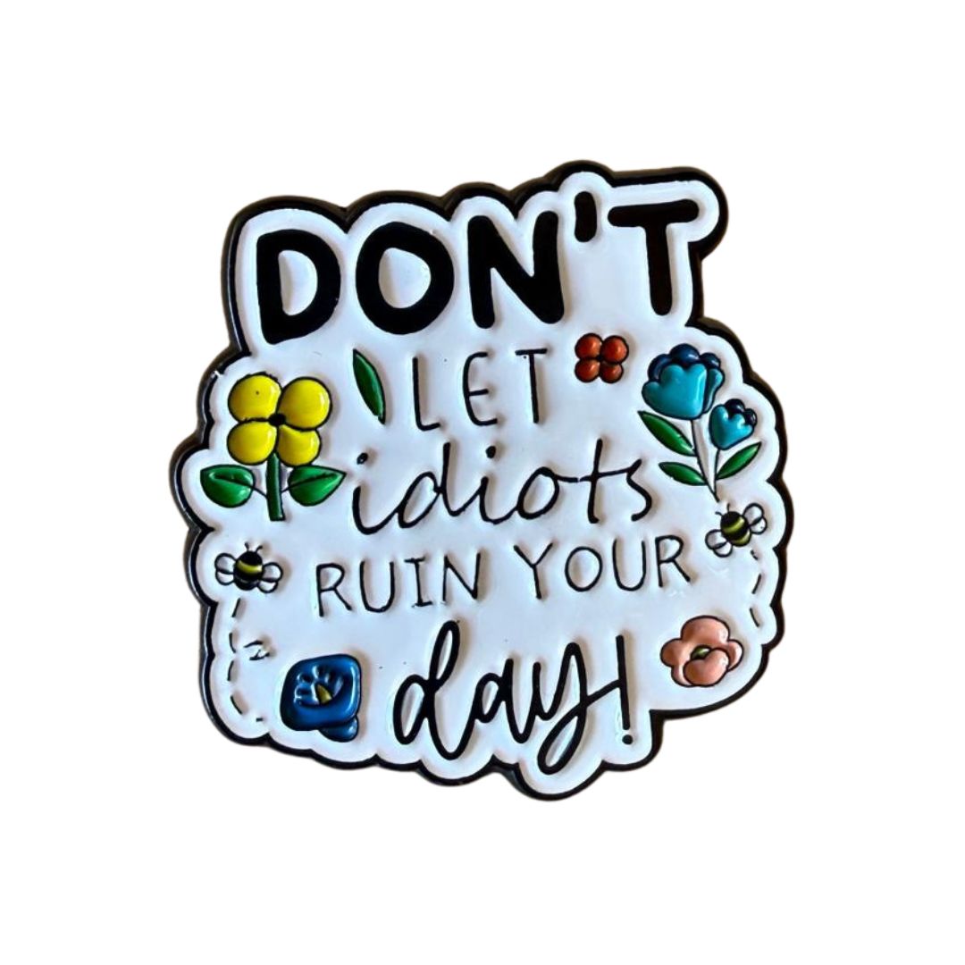 Don't let idiots ruin your day pin