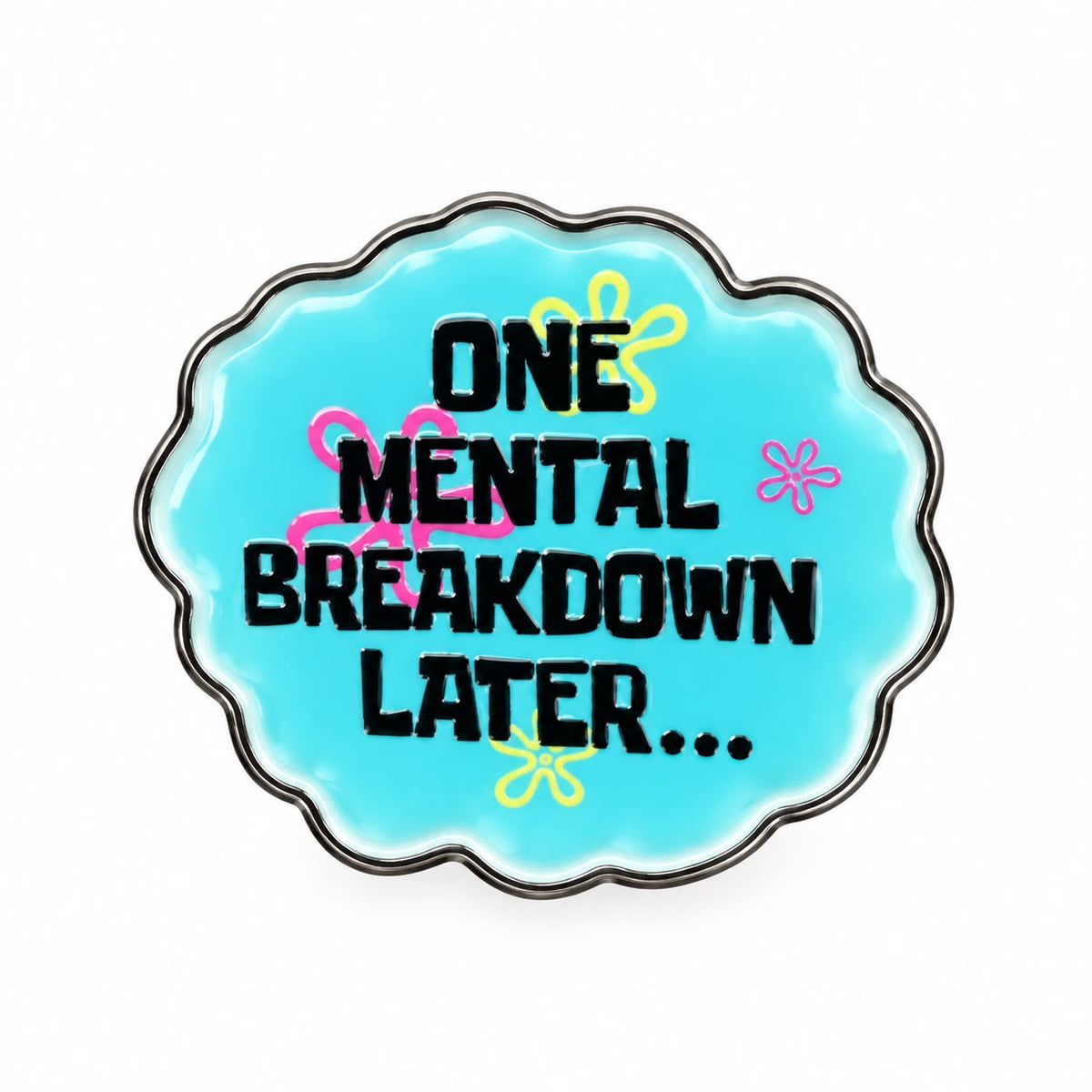 One Mental Breakdown Pin
